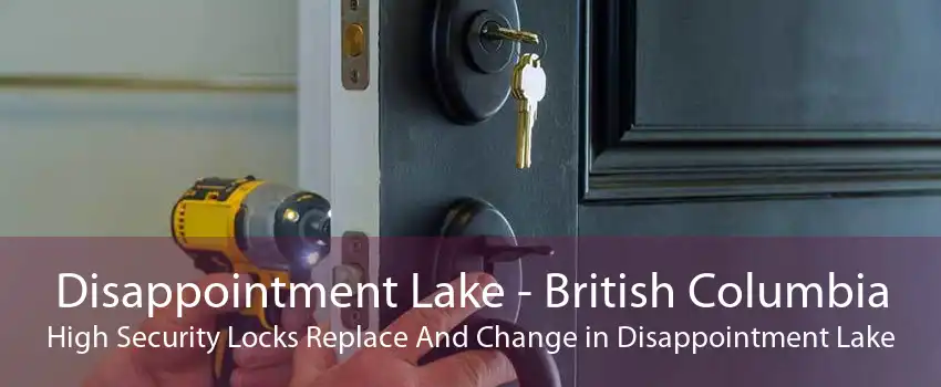 Disappointment Lake - British Columbia High Security Locks Replace And Change in Disappointment Lake