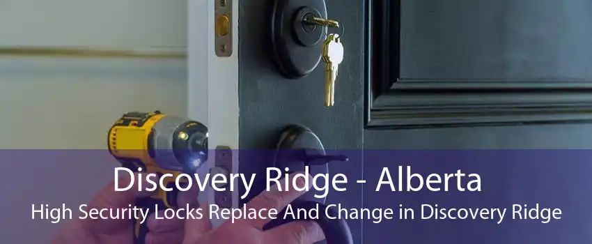 Discovery Ridge - Alberta High Security Locks Replace And Change in Discovery Ridge