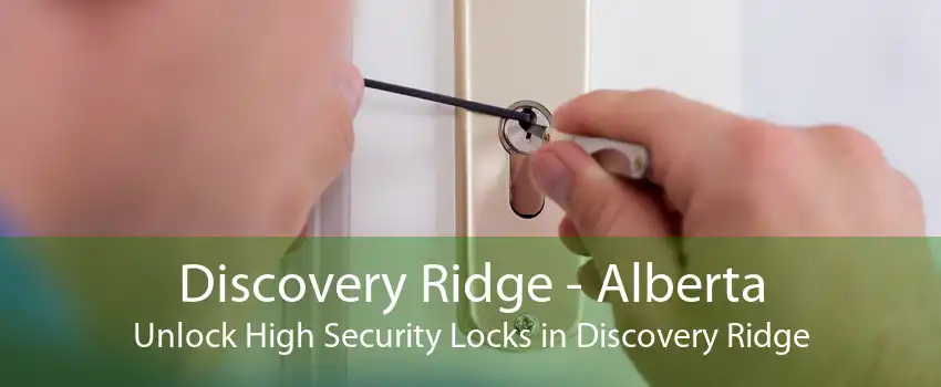 Discovery Ridge - Alberta Unlock High Security Locks in Discovery Ridge
