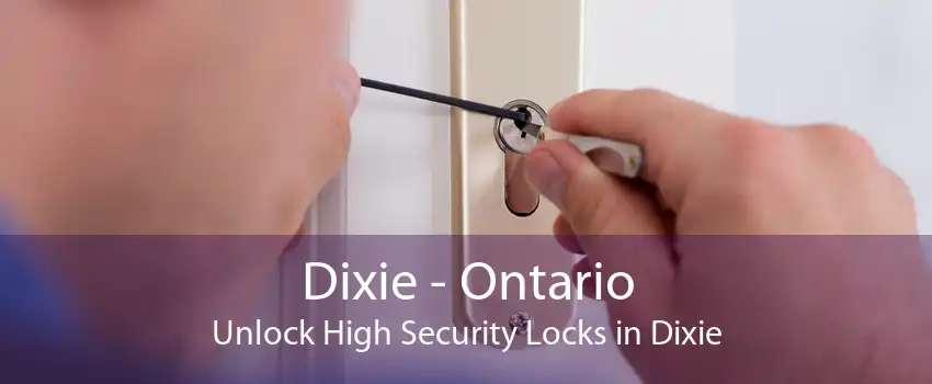 Dixie - Ontario Unlock High Security Locks in Dixie