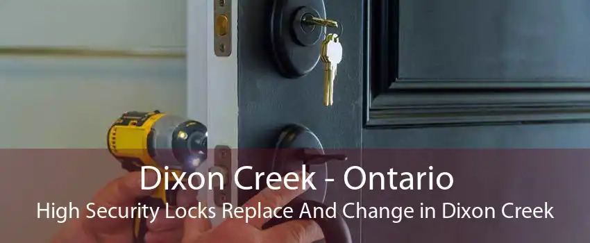 Dixon Creek - Ontario High Security Locks Replace And Change in Dixon Creek