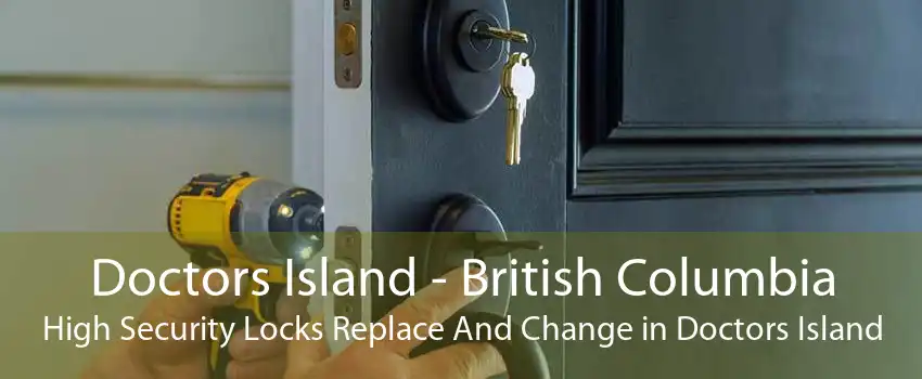 Doctors Island - British Columbia High Security Locks Replace And Change in Doctors Island