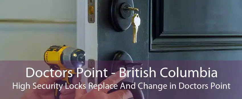 Doctors Point - British Columbia High Security Locks Replace And Change in Doctors Point