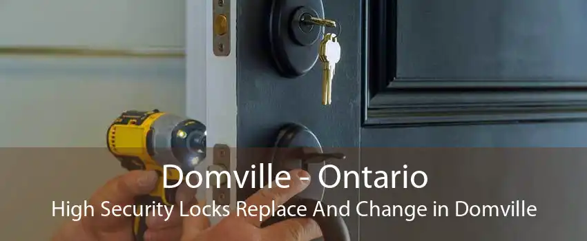 Domville - Ontario High Security Locks Replace And Change in Domville