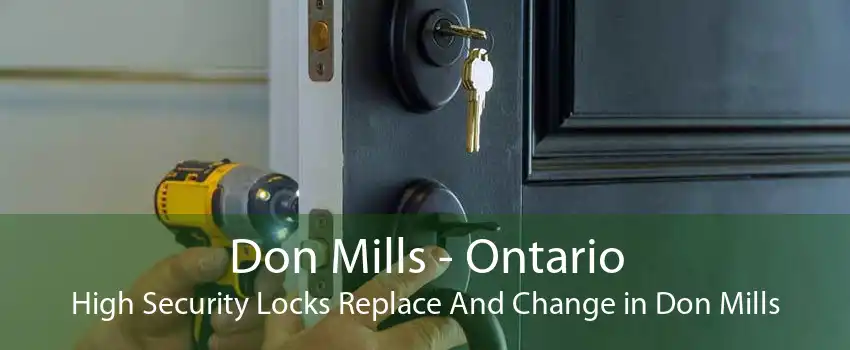 Don Mills - Ontario High Security Locks Replace And Change in Don Mills