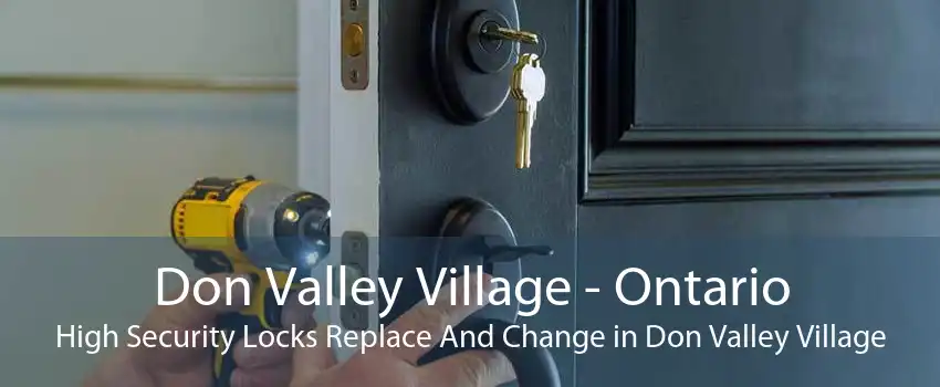 Don Valley Village - Ontario High Security Locks Replace And Change in Don Valley Village