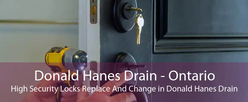 Donald Hanes Drain - Ontario High Security Locks Replace And Change in Donald Hanes Drain