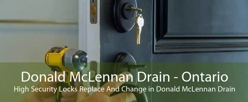 Donald McLennan Drain - Ontario High Security Locks Replace And Change in Donald McLennan Drain