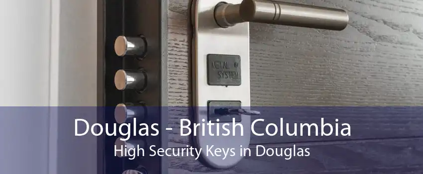Douglas - British Columbia High Security Keys in Douglas