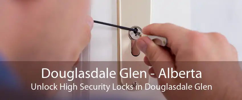 Douglasdale Glen - Alberta Unlock High Security Locks in Douglasdale Glen