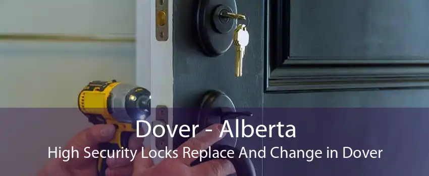 Dover - Alberta High Security Locks Replace And Change in Dover