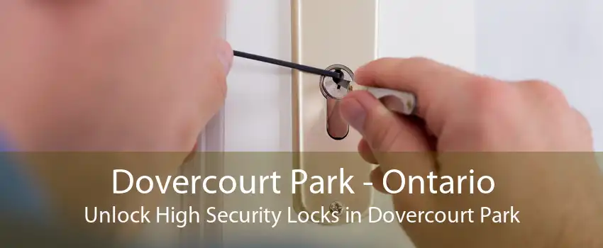 Dovercourt Park - Ontario Unlock High Security Locks in Dovercourt Park
