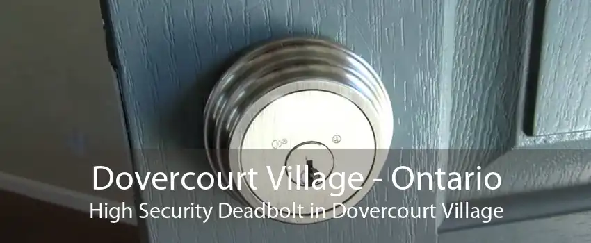 Dovercourt Village - Ontario High Security Deadbolt in Dovercourt Village
