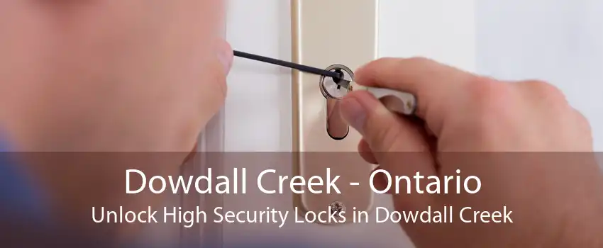 Dowdall Creek - Ontario Unlock High Security Locks in Dowdall Creek