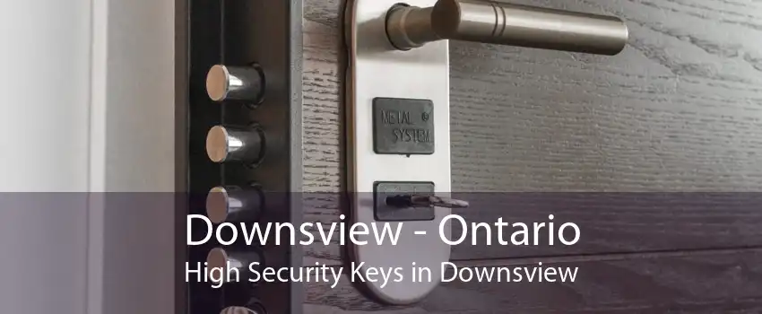 Downsview - Ontario High Security Keys in Downsview