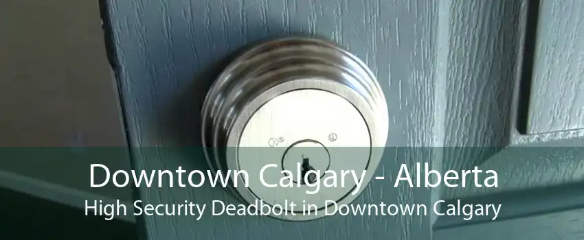 Downtown Calgary - Alberta High Security Deadbolt in Downtown Calgary