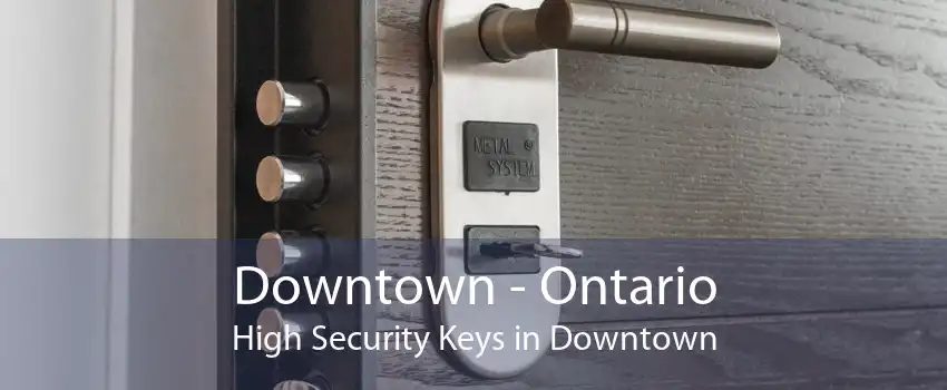 Downtown - Ontario High Security Keys in Downtown