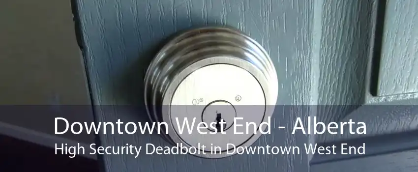 Downtown West End - Alberta High Security Deadbolt in Downtown West End