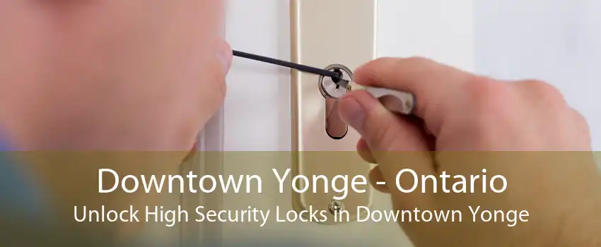 Downtown Yonge - Ontario Unlock High Security Locks in Downtown Yonge