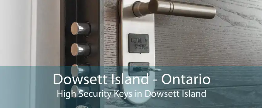 Dowsett Island - Ontario High Security Keys in Dowsett Island