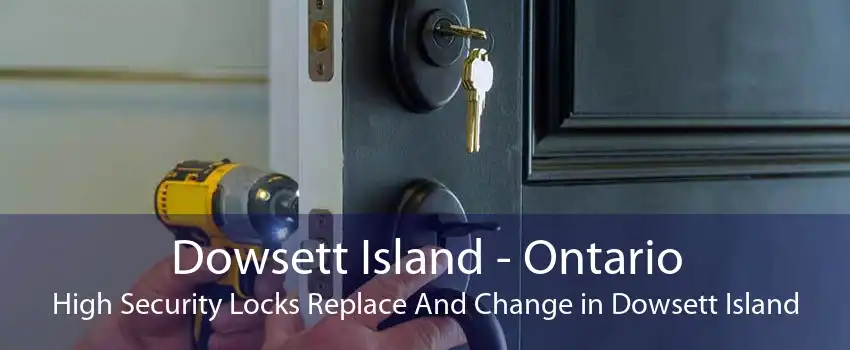 Dowsett Island - Ontario High Security Locks Replace And Change in Dowsett Island