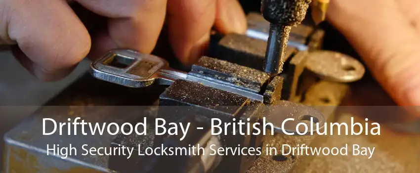Driftwood Bay - British Columbia High Security Locksmith Services in Driftwood Bay