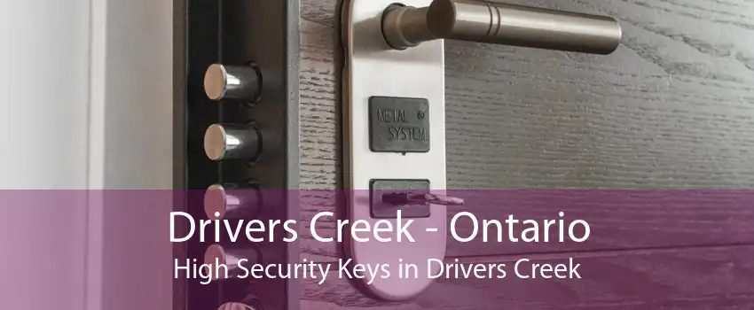 Drivers Creek - Ontario High Security Keys in Drivers Creek
