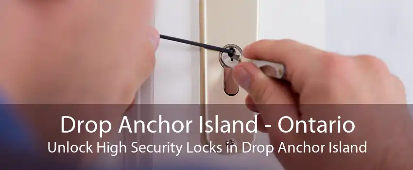 Drop Anchor Island - Ontario Unlock High Security Locks in Drop Anchor Island