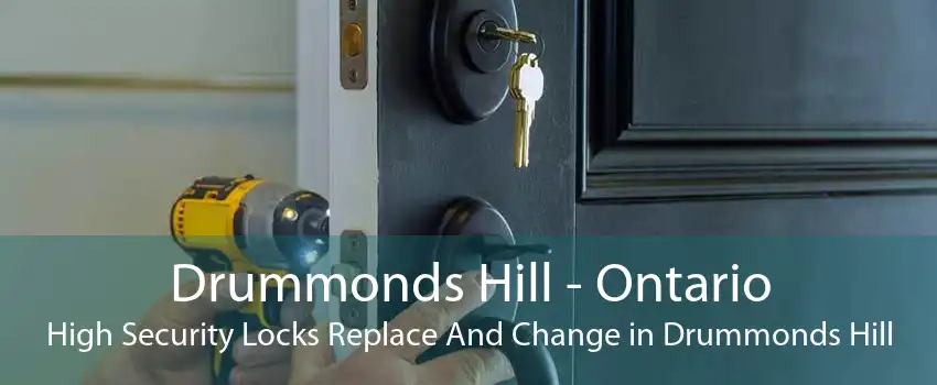 Drummonds Hill - Ontario High Security Locks Replace And Change in Drummonds Hill