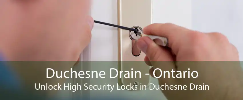 Duchesne Drain - Ontario Unlock High Security Locks in Duchesne Drain