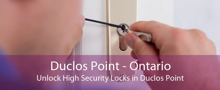 Duclos Point - Ontario Unlock High Security Locks in Duclos Point