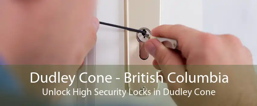 Dudley Cone - British Columbia Unlock High Security Locks in Dudley Cone