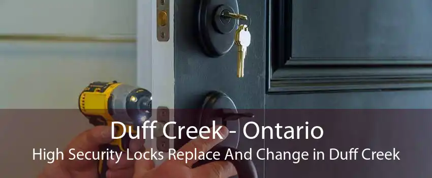 Duff Creek - Ontario High Security Locks Replace And Change in Duff Creek