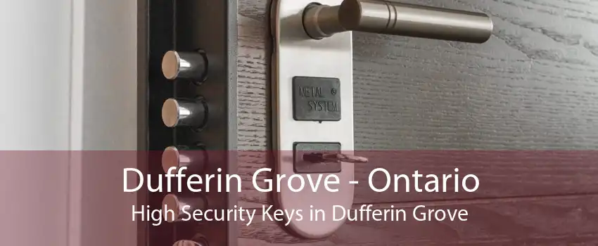 Dufferin Grove - Ontario High Security Keys in Dufferin Grove