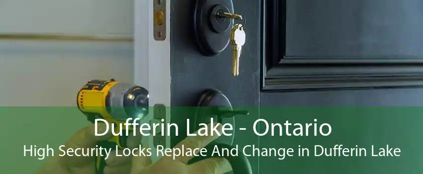 Dufferin Lake - Ontario High Security Locks Replace And Change in Dufferin Lake