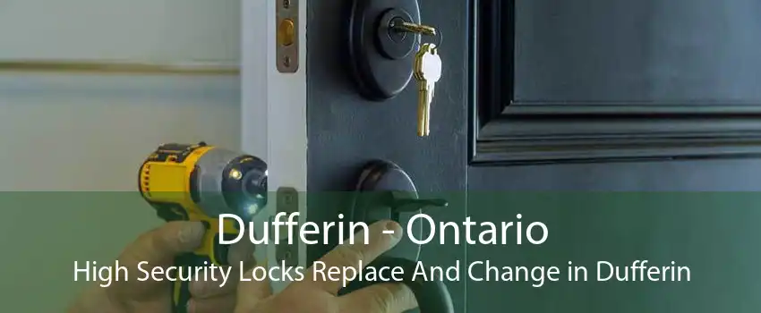 Dufferin - Ontario High Security Locks Replace And Change in Dufferin