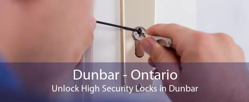 Dunbar - Ontario Unlock High Security Locks in Dunbar