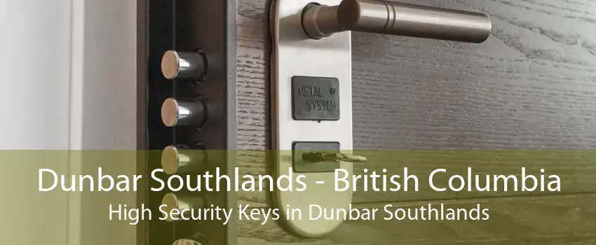 Dunbar Southlands - British Columbia High Security Keys in Dunbar Southlands