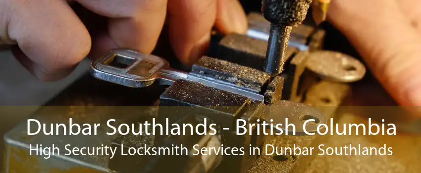 Dunbar Southlands - British Columbia High Security Locksmith Services in Dunbar Southlands