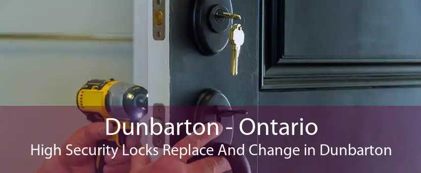 Dunbarton - Ontario High Security Locks Replace And Change in Dunbarton