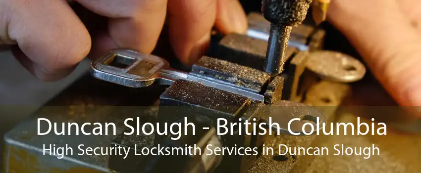 Duncan Slough - British Columbia High Security Locksmith Services in Duncan Slough