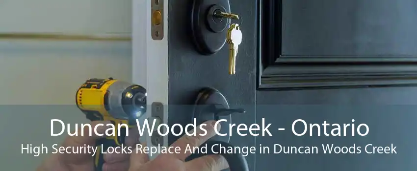 Duncan Woods Creek - Ontario High Security Locks Replace And Change in Duncan Woods Creek