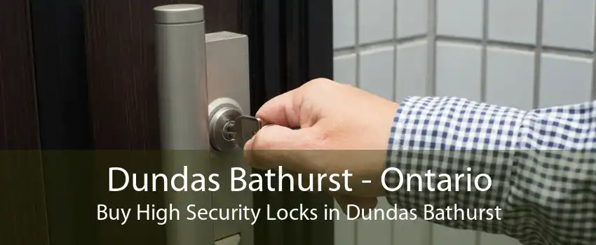 Dundas Bathurst - Ontario Buy High Security Locks in Dundas Bathurst