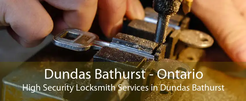 Dundas Bathurst - Ontario High Security Locksmith Services in Dundas Bathurst