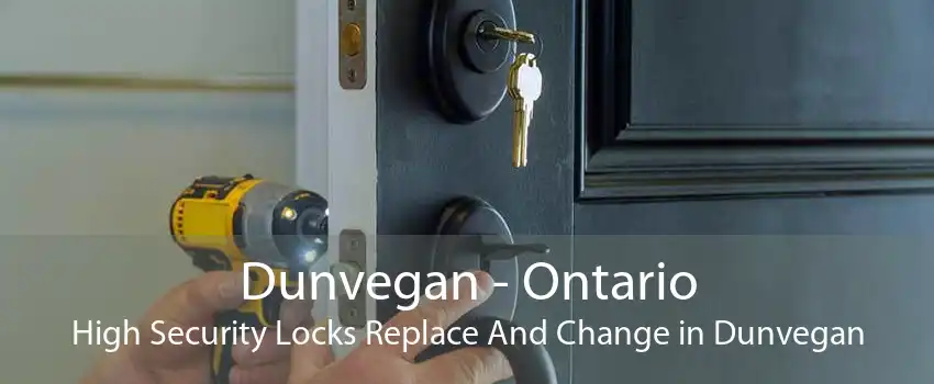 Dunvegan - Ontario High Security Locks Replace And Change in Dunvegan