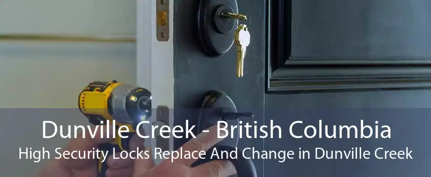 Dunville Creek - British Columbia High Security Locks Replace And Change in Dunville Creek