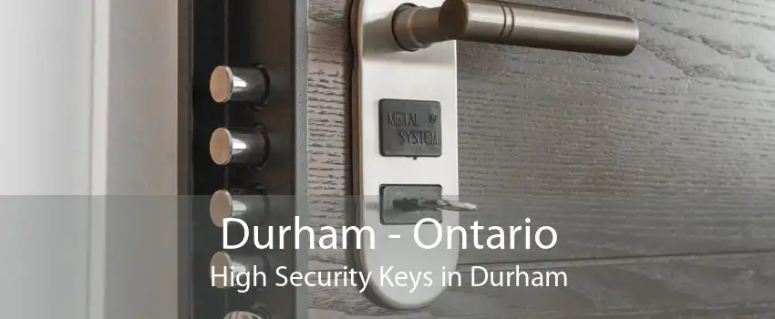 Durham - Ontario High Security Keys in Durham