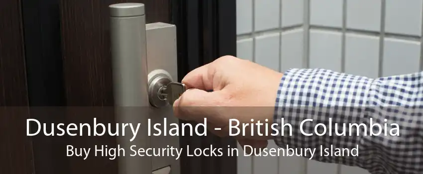 Dusenbury Island - British Columbia Buy High Security Locks in Dusenbury Island