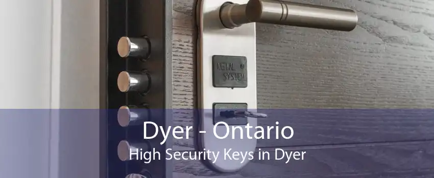 Dyer - Ontario High Security Keys in Dyer