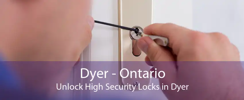 Dyer - Ontario Unlock High Security Locks in Dyer
